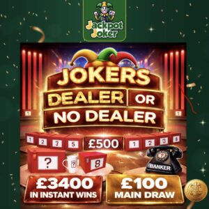 Jokers Dealer or no Dealer - £3400 in Instant wins - £100 Main Draw